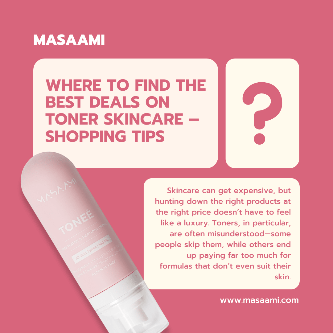 Where to Find the Best Deals on Toner Skincare – Shopping Tips - Masaami
