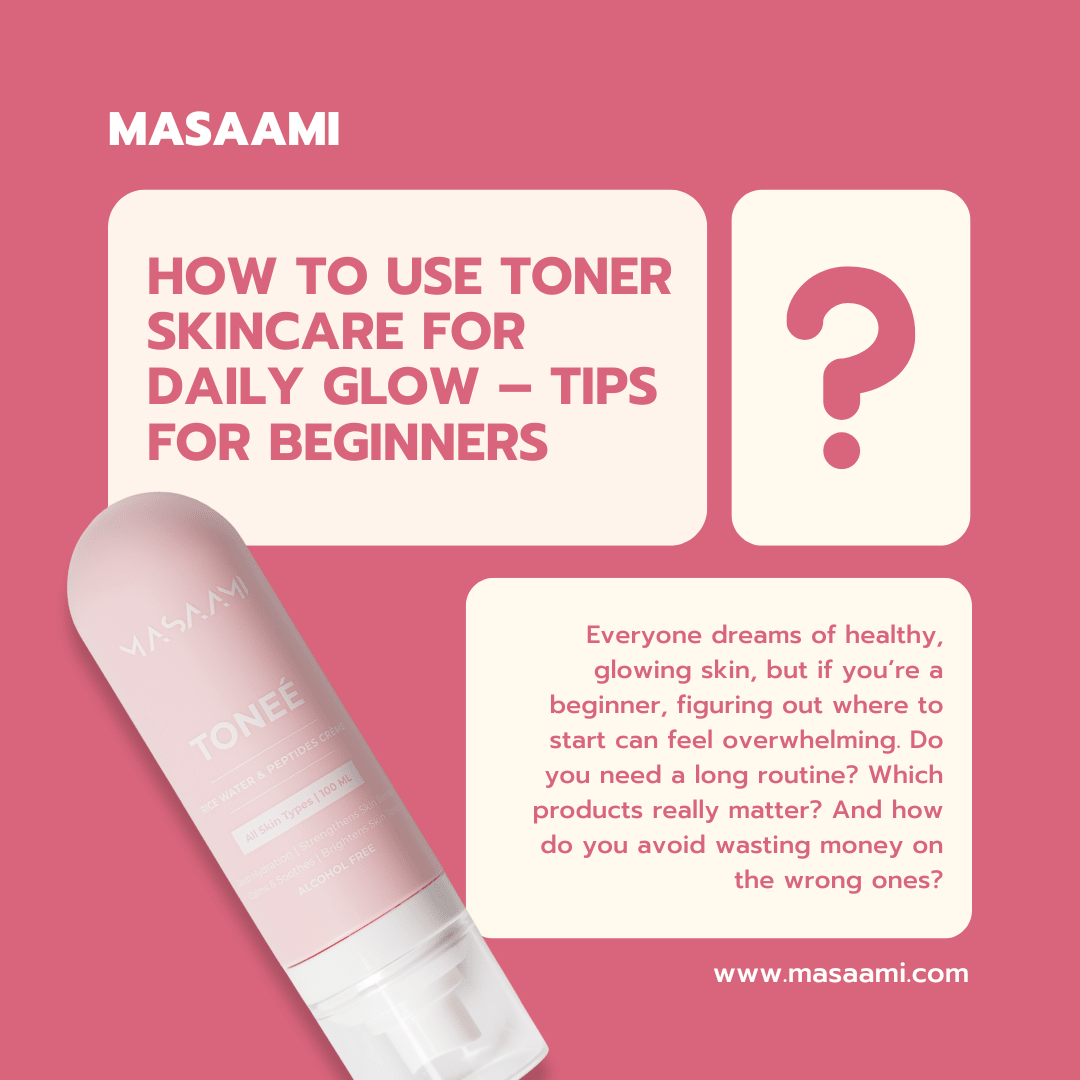How to Use Toner Skincare for Daily Glow – Tips for Beginners - Masaami